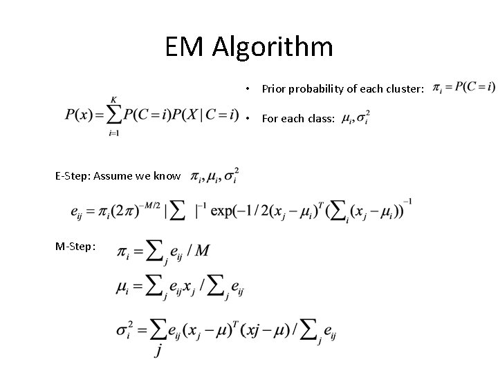 EM Algorithm • Prior probability of each cluster: • For each class: E-Step: Assume EM Algorithm • Prior probability of each cluster: • For each class: E-Step: Assume