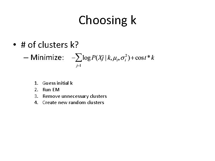 Choosing k • # of clusters k? – Minimize: 1. 2. 3. 4. Guess Choosing k • # of clusters k? – Minimize: 1. 2. 3. 4. Guess