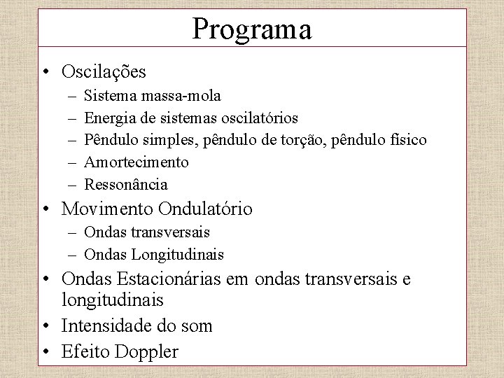 Programa • Oscilações – – – Sistema massa-mola Energia de sistemas oscilatórios Pêndulo simples,