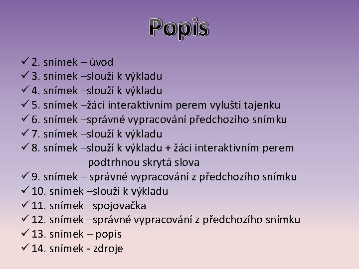 Popis ü 2. snímek – úvod ü 3. snímek –slouží k výkladu ü 4.