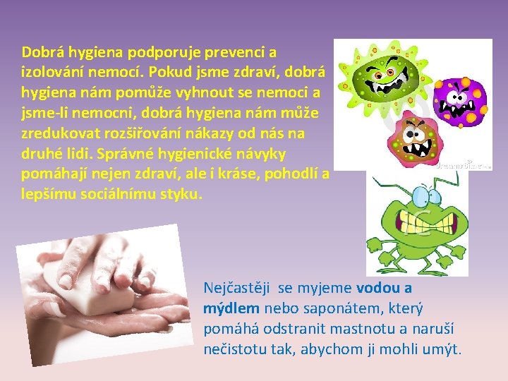 Dobrá hygiena podporuje prevenci a izolování nemocí. Pokud jsme zdraví, dobrá hygiena nám pomůže