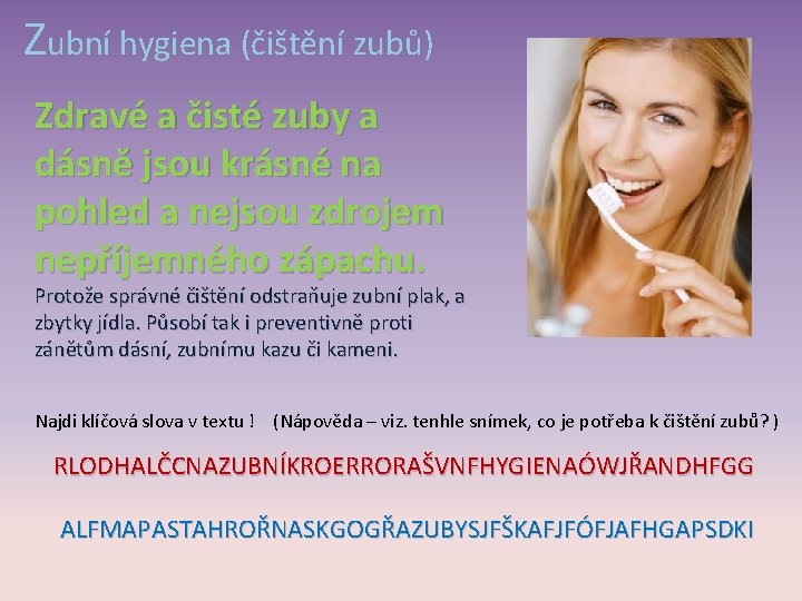 Zubní hygiena (čištění zubů) Zdravé a čisté zuby a dásně jsou krásné na pohled
