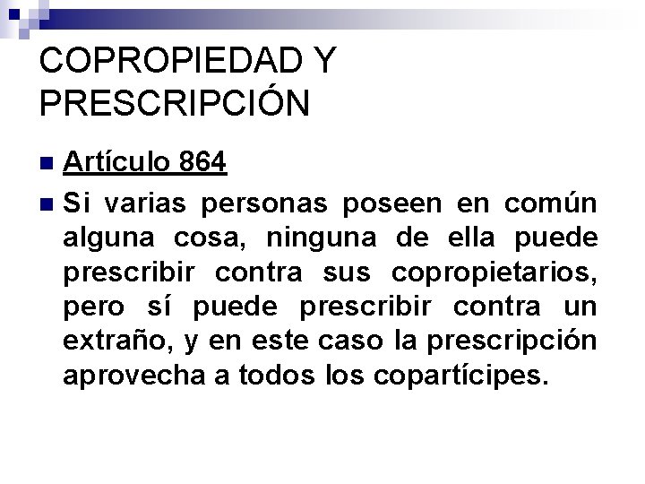 COPROPIEDAD Y PRESCRIPCIÓN Artículo 864 n Si varias personas poseen en común alguna cosa,