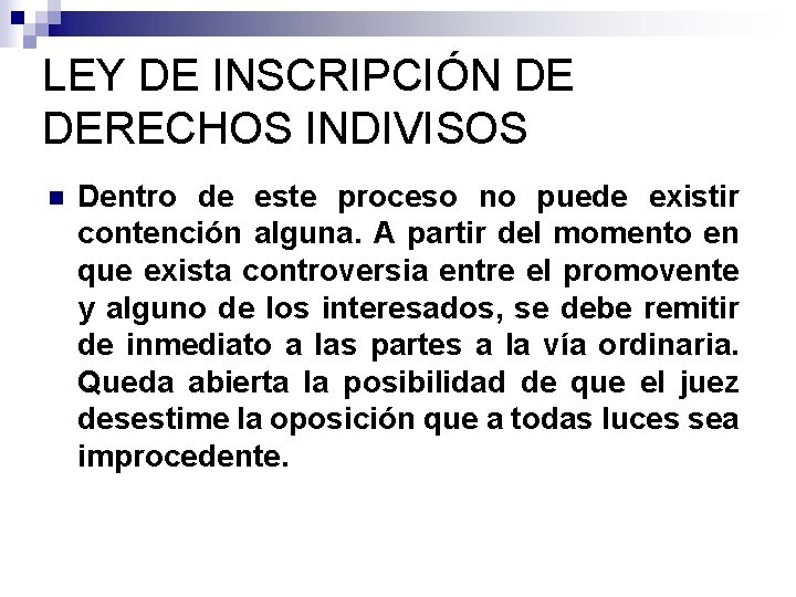 LEY DE INSCRIPCIÓN DE DERECHOS INDIVISOS n Dentro de este proceso no puede existir