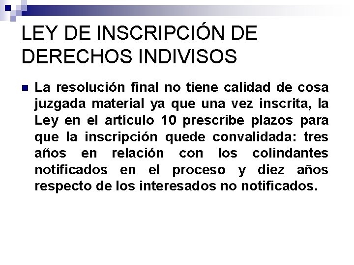 LEY DE INSCRIPCIÓN DE DERECHOS INDIVISOS n La resolución final no tiene calidad de