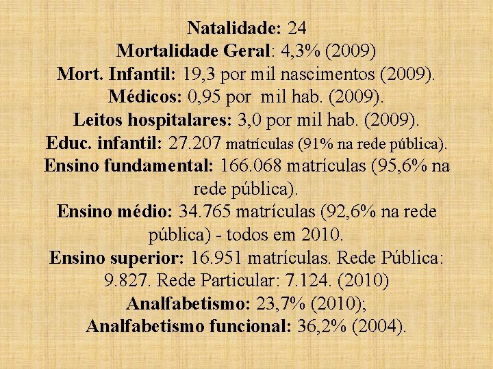 Natalidade: 24 Mortalidade Geral: 4, 3% (2009) Mort. Infantil: 19, 3 por mil nascimentos