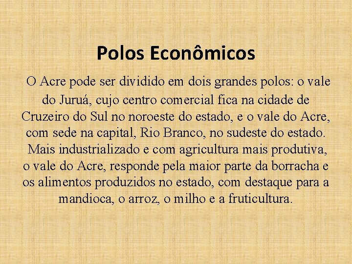 Polos Econômicos O Acre pode ser dividido em dois grandes polos: o vale do