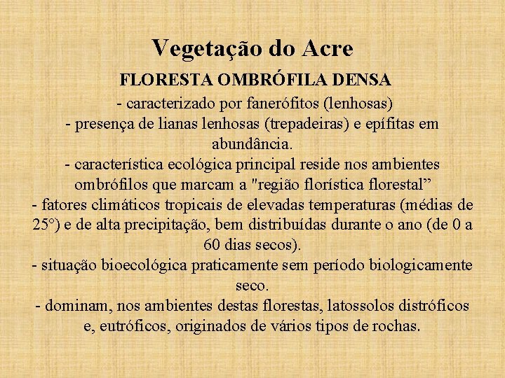 Vegetação do Acre FLORESTA OMBRÓFILA DENSA - caracterizado por fanerófitos (lenhosas) - presença de