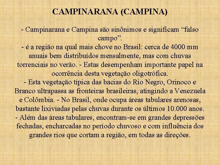 CAMPINARANA (CAMPINA) - Campinarana e Campina são sinônimos e significam “falso campo”. - é