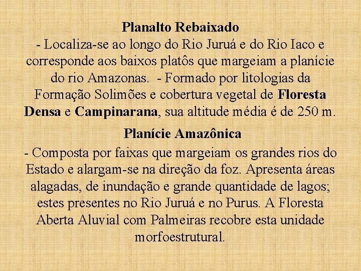 Planalto Rebaixado - Localiza-se ao longo do Rio Juruá e do Rio Iaco e