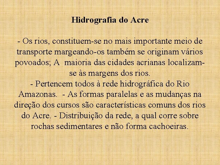 Hidrografia do Acre - Os rios, constituem-se no mais importante meio de transporte margeando-os