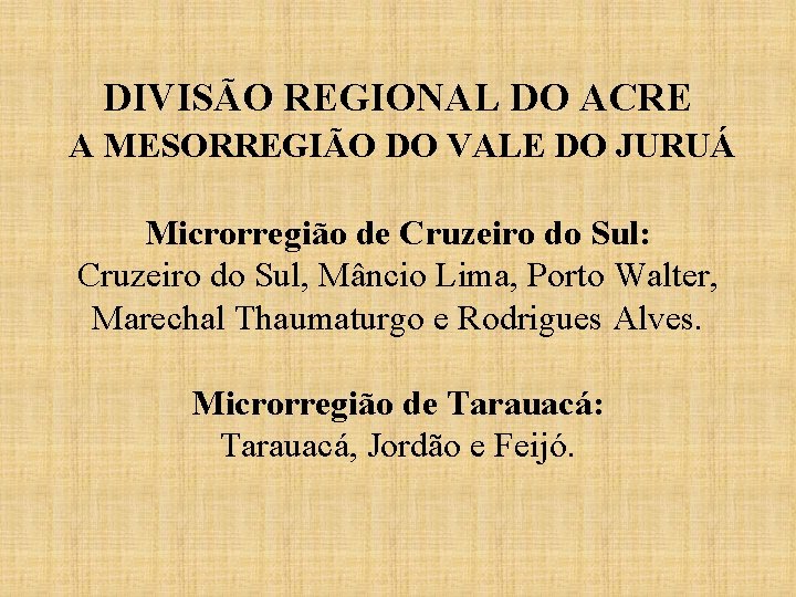 DIVISÃO REGIONAL DO ACRE A MESORREGIÃO DO VALE DO JURUÁ Microrregião de Cruzeiro do