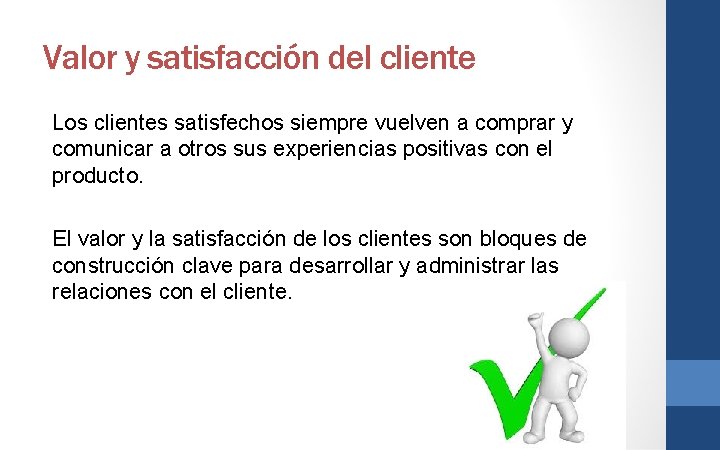 Valor y satisfacción del cliente Los clientes satisfechos siempre vuelven a comprar y comunicar