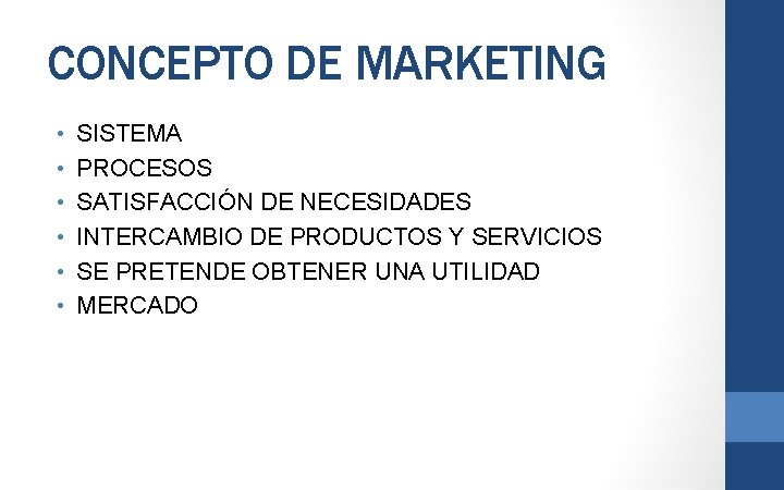 CONCEPTO DE MARKETING • • • SISTEMA PROCESOS SATISFACCIÓN DE NECESIDADES INTERCAMBIO DE PRODUCTOS