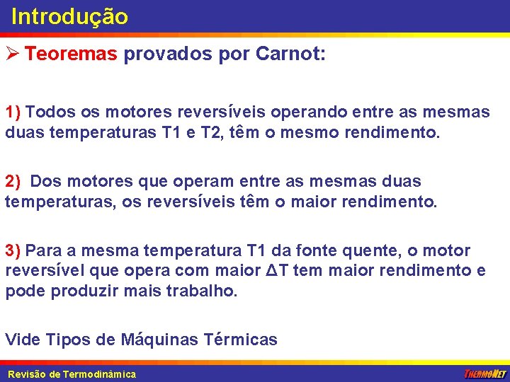 Introdução Ø Teoremas provados por Carnot: 1) Todos os motores reversíveis operando entre as