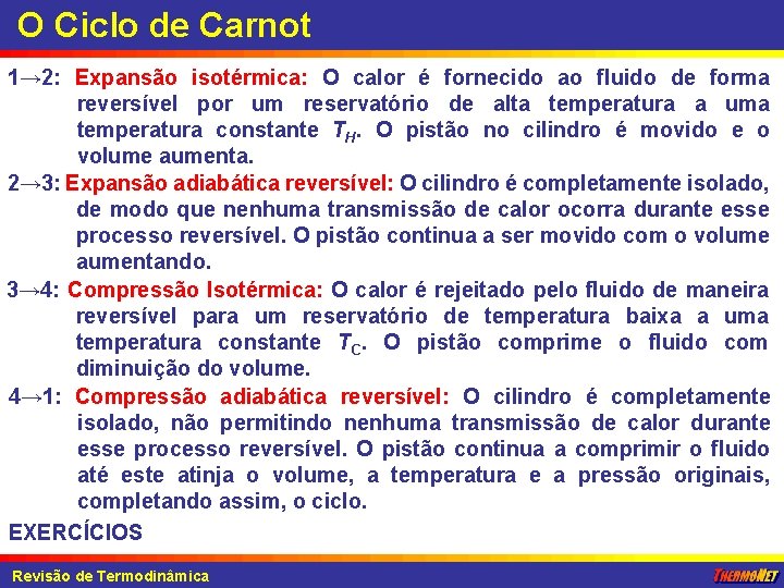 O Ciclo de Carnot 1→ 2: Expansão isotérmica: O calor é fornecido ao fluido