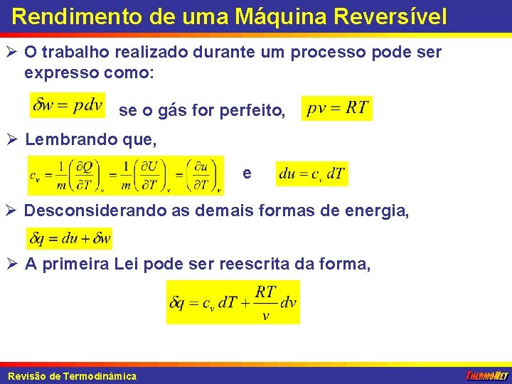 Rendimento de uma Máquina Reversível Ø O trabalho realizado durante um processo pode ser