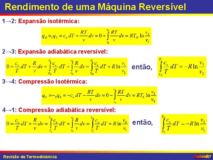 Rendimento de uma Máquina Reversível 1→ 2: Expansão isotérmica: 2→ 3: Expansão adiabática reversível: