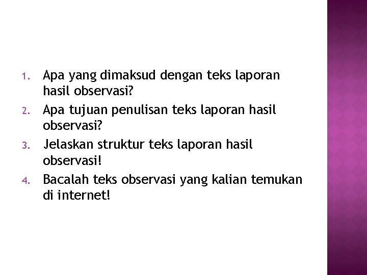 1. 2. 3. 4. Apa yang dimaksud dengan teks laporan hasil observasi? Apa tujuan