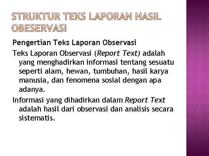 Pengertian Teks Laporan Observasi (Report Text) adalah yang menghadirkan informasi tentang sesuatu seperti alam,