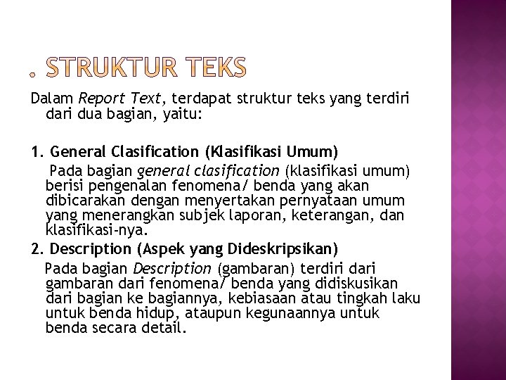 Dalam Report Text, terdapat struktur teks yang terdiri dari dua bagian, yaitu: 1. General
