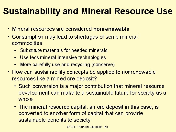 Sustainability and Mineral Resource Use • Mineral resources are considered nonrenewable • Consumption may