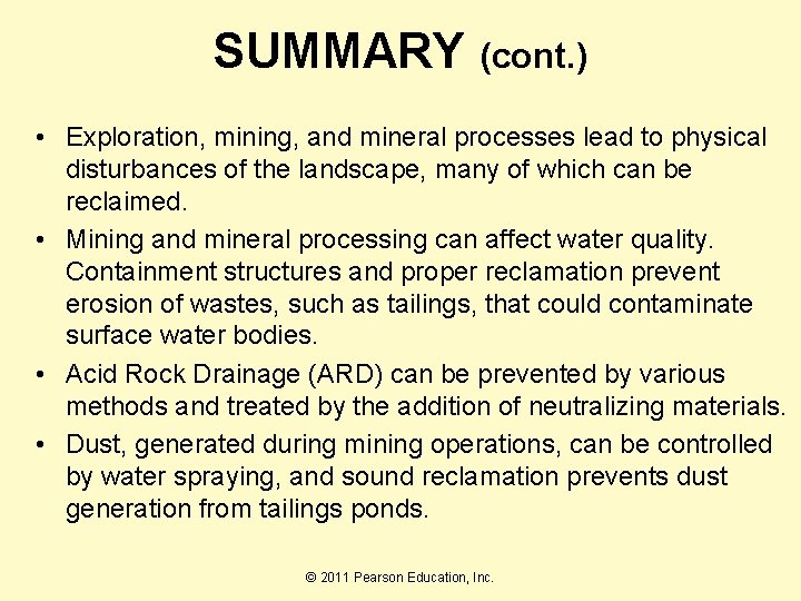 SUMMARY (cont. ) • Exploration, mining, and mineral processes lead to physical disturbances of