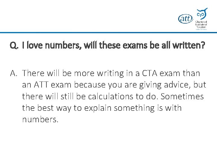 Q. I love numbers, will these exams be all written? A. There will be