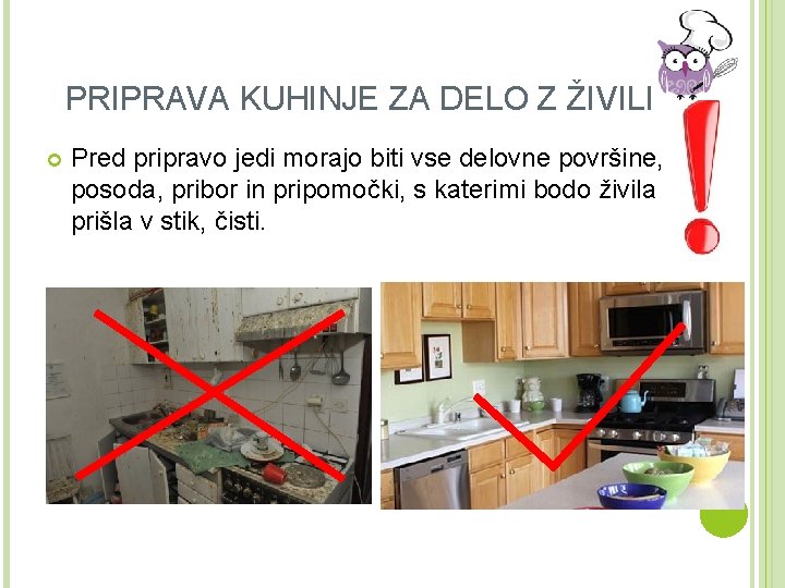 PRIPRAVA KUHINJE ZA DELO Z ŽIVILI Pred pripravo jedi morajo biti vse delovne površine,