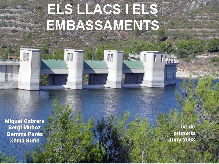 ELS LLACS I ELS EMBASSAMENTS Miquel Cabrera Sergi Muñoz Gemma Parés Xènia Suñé 6é