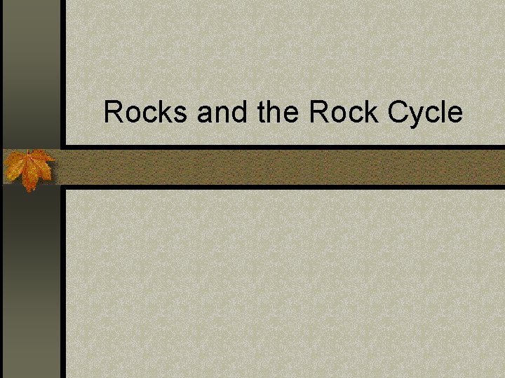 Rocks and the Rock Cycle 