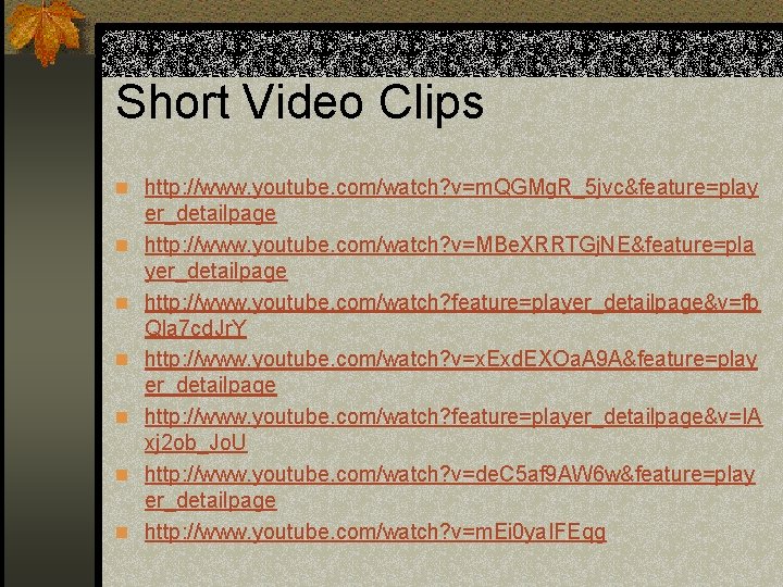 Short Video Clips n http: //www. youtube. com/watch? v=m. QGMg. R_5 jvc&feature=play n n Short Video Clips n http: //www. youtube. com/watch? v=m. QGMg. R_5 jvc&feature=play n n