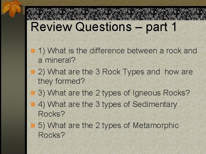 Review Questions – part 1 n 1) What is the difference between a rock Review Questions – part 1 n 1) What is the difference between a rock