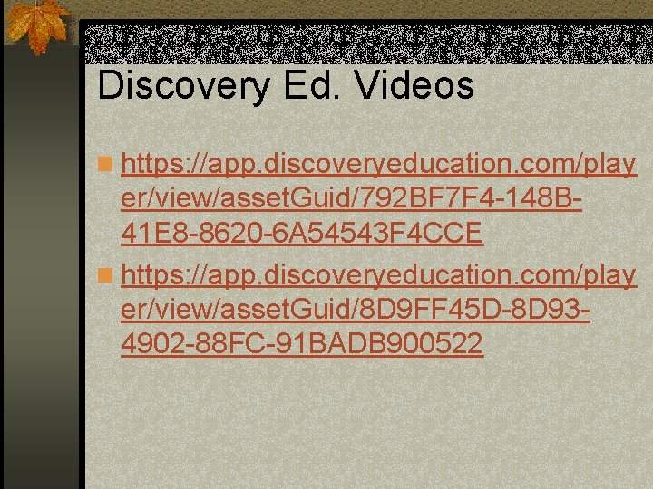 Discovery Ed. Videos n https: //app. discoveryeducation. com/play er/view/asset. Guid/792 BF 7 F 4 Discovery Ed. Videos n https: //app. discoveryeducation. com/play er/view/asset. Guid/792 BF 7 F 4