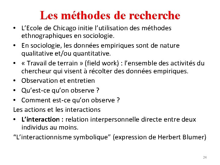 Les méthodes de recherche • L’Ecole de Chicago initie l’utilisation des méthodes ethnographiques en
