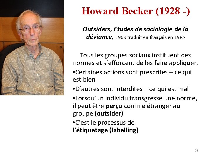 Howard Becker (1928 -) Outsiders, Etudes de sociologie de la déviance, 1963 traduit en