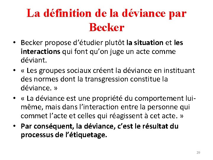 La définition de la déviance par Becker • Becker propose d’étudier plutôt la situation