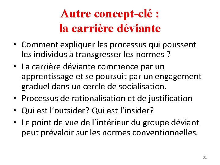 Autre concept-clé : la carrière déviante • Comment expliquer les processus qui poussent les