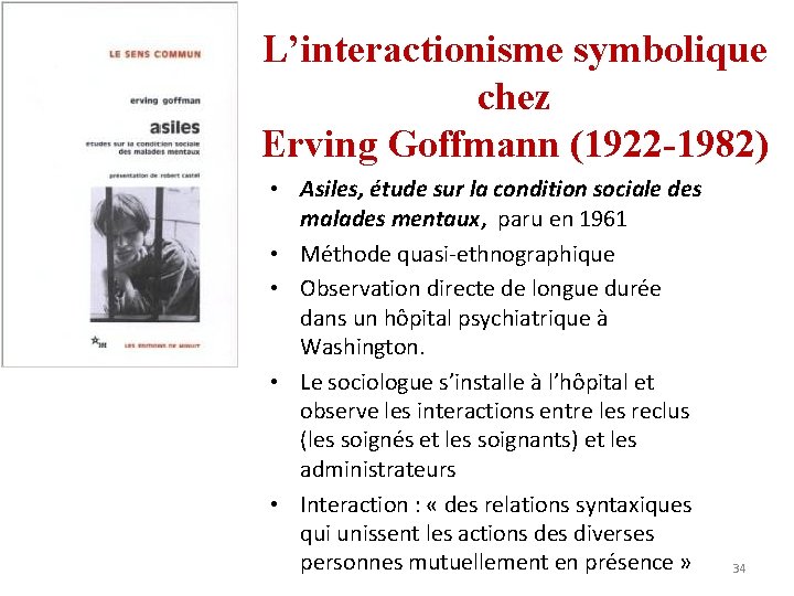 L’interactionisme symbolique chez Erving Goffmann (1922 -1982) • Asiles, étude sur la condition sociale