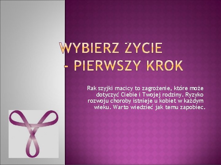 Rak szyjki macicy to zagrożenie, które może dotyczyć Ciebie i Twojej rodziny. Ryzyko rozwoju