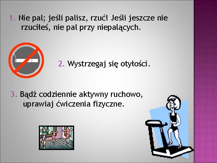 1. Nie pal; jeśli palisz, rzuć! Jeśli jeszcze nie rzuciłeś, nie pal przy niepalących.