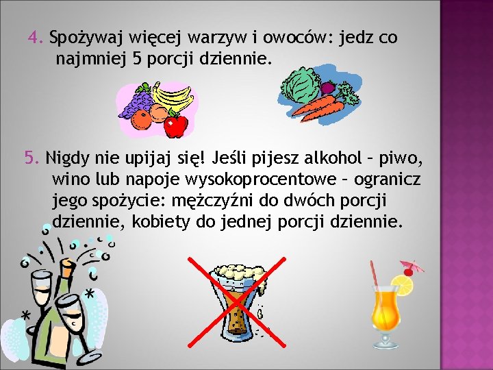 4. Spożywaj więcej warzyw i owoców: jedz co najmniej 5 porcji dziennie. 5. Nigdy