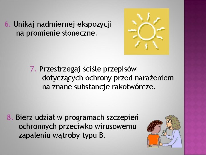 6. Unikaj nadmiernej ekspozycji na promienie słoneczne. 7. Przestrzegaj ściśle przepisów dotyczących ochrony przed