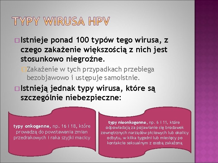 � Istnieje ponad 100 typów tego wirusa, z czego zakażenie większością z nich jest