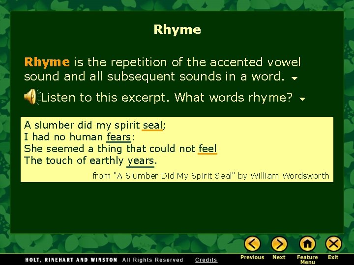 Rhyme is the repetition of the accented vowel sound all subsequent sounds in a