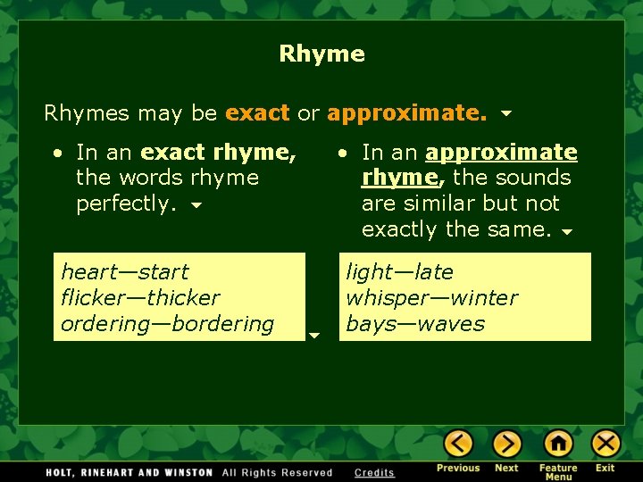 Rhymes may be exact or approximate. • In an exact rhyme, the words rhyme