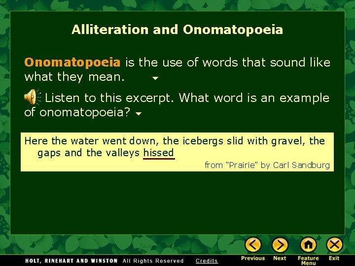 Alliteration and Onomatopoeia is the use of words that sound like what they mean.