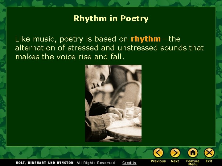 Rhythm in Poetry Like music, poetry is based on rhythm—the alternation of stressed and