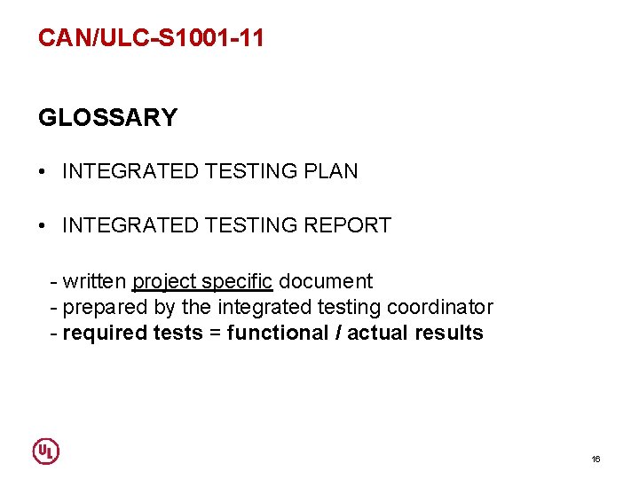 CAN/ULC-S 1001 -11 GLOSSARY • INTEGRATED TESTING PLAN • INTEGRATED TESTING REPORT - written