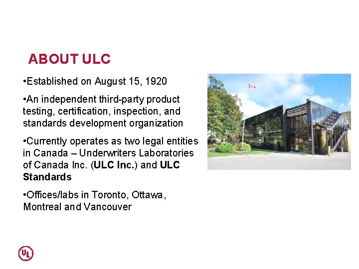 ABOUT ULC • Established on August 15, 1920 • An independent third-party product testing,